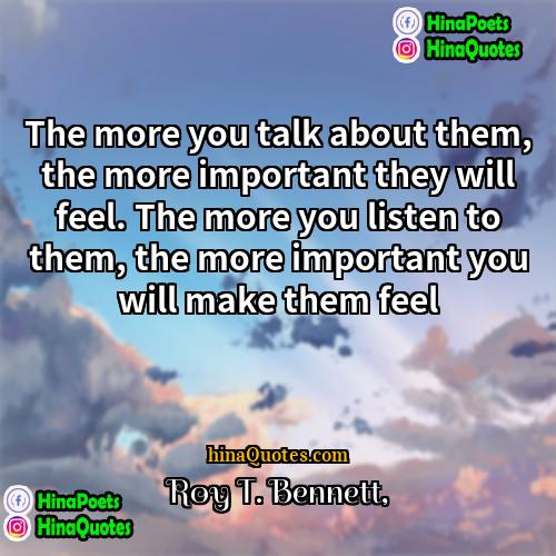 Roy T Bennett Quotes | The more you talk about them, the